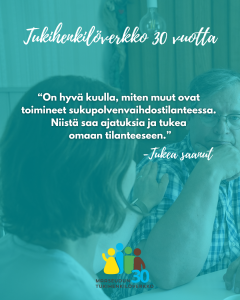 Kaksi henkilöä keskustelee pöydän ääressä, toinen koskettaa toisen olkapäätä myötätuntoisesti. Kuvan päällä teksti: “On hyvä kuulla, miten muut ovat toimineet sukupolvenvaihdostilanteessa. Niistä saa ajatuksia ja tukea omaan tilanteeseen.” – Tukea saanut. Yläosassa teksti “Tukihenkilöverkko 30 vuotta” sekä alhaalla Maaseudun tukihenkilöverkko -logo.
